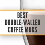 3 Best Double Walled Coffee Mugs