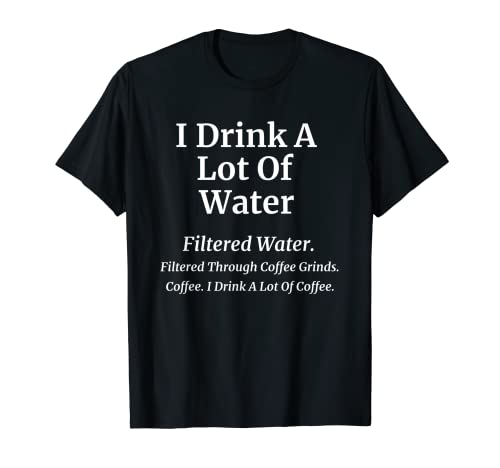 I Drink A Lot Of Coffee Funny Coffee Joke T-Shirt