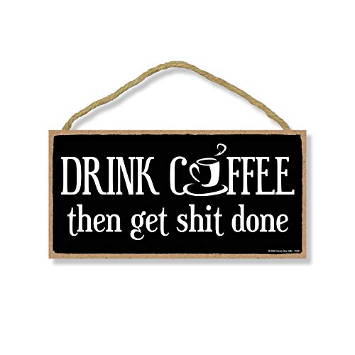 Honey Dew Gifts Drink Coffee Then Get Shit Done 5 inch by 10 inch Hanging Wall Art, Kitchen Decor, Coffee Lover, Funny Sign