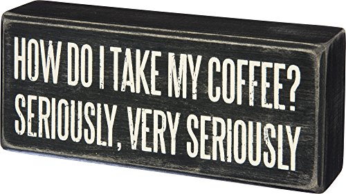 Primitives By Kathy Wood Box Sign, I Take My Coffee Very Seriously, 6' x 2.5'