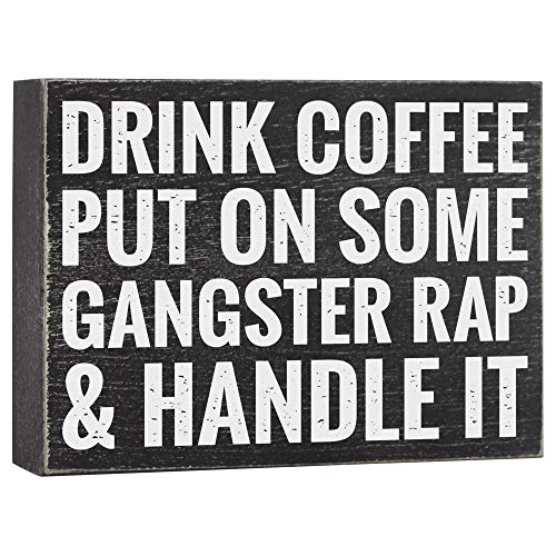 Drink Coffee Put on Some Gangster Rap and Handle It - Office Decor - 6x8 Funny Kitchen Wood Box Plaque Home Desk Decoration or Coffee Bar Sign