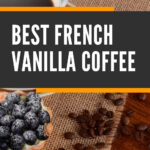 7 Best French Vanilla Coffee