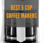8 BEST 5 CUP COFFEE MAKERS